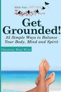 bokomslag Get Grounded!: 35 Simple Ways to Balance Your Body, Mind and Spirit