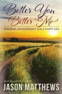 bokomslag Better You, Better Me: Personal Development for a Happy Life