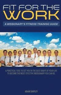 bokomslag Fit For The Work: A Missionary's Fitness Training Guide