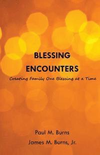 bokomslag Blessing Encounters: Creating Family One Blessing at a Time