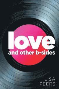 bokomslag Love and Other B-Sides