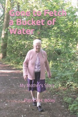 bokomslag Gone to Fetch a Bucket of Water: My Mother's Story