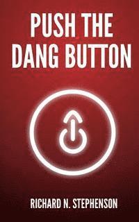 bokomslag Push The Dang Button: Overcome The Fear of Starting, Get Things Done, & Value Your Productivity