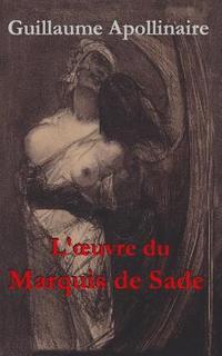 bokomslag L'oeuvre du Marquis de Sade: Une anthologie de Guillaume Apollinaire