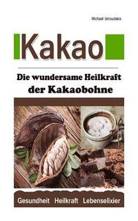 bokomslag Kakao: Die wundersame Heilkraft der Kakaobohne (Anti-Aging / Anti-Depressivum / Superfood / WISSEN KOMPAKT)