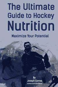 bokomslag The Ultimate Guide to Hockey Nutrition: Maximize Your Potential