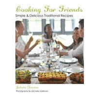 Cooking For Friends: Simple & Delicious Traditional Recipes 1