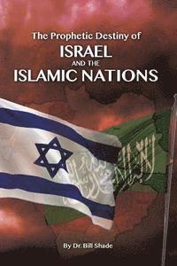 Bill Shade - The Prophetic Destiny of Israel and the Islamic Nations, Häftad