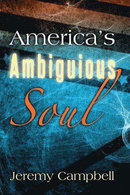 Jeremy Campbell - America's Ambiguous Soul, Häftad