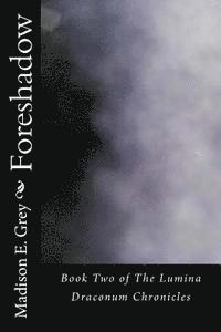 Madison E. Grey - Foreshadow: Book Two of The Lumina Draconum Chronicles, Häftad