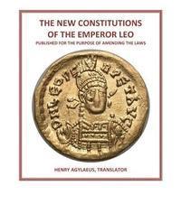 bokomslag The New Constitutions of the Emperor Leo: Published for the Purpose of Amending the Laws