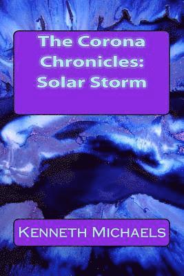 Kenneth Michaels - The Corona Chronicles: Solar Storm, Häftad