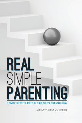 REAL Simple PARENTING: 3 Simple Steps to Invest in Your Child's Character Bank 1