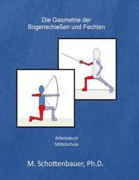 M. Schottenbauer - Die Geometrie der Bogenschießen und Fechten, Häftad