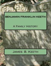 bokomslag Benjamin Franklin Keeth: A Family History