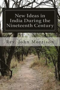 New Ideas in India During the Nineteenth Century: A Study of Social, Political, and Religious Developments 1