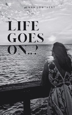 Jenna Rose Lowthert - Life Goes On..?, Häftad