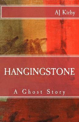 A. J. Kirby - Hangingstone: A Ghost Story, Häftad