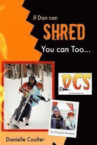 If Dan can Shred - You can Too: Dream it; Live it 1