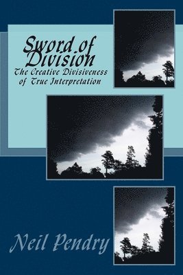 Sword of Division: The Creative Divisiveness of True Interpretation 1