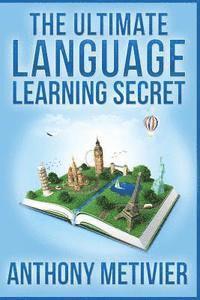 Anthony Metivier - The Ultimate Language Learning Secret, Häftad
