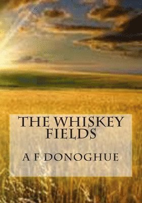 bokomslag The Whiskey Fields: Beyond Life, Lies Hope