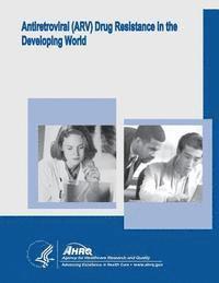 bokomslag Antiretroviral (ARV) Drug Resistance in the Developing World: Evidence Report/Technology Assessment Number 156