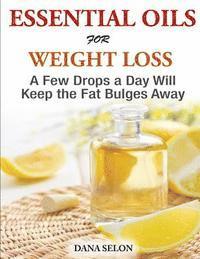 bokomslag Essentials Oils for Weight Loss - A Few Drops a Day Will Keep the Fat Bulges Awa