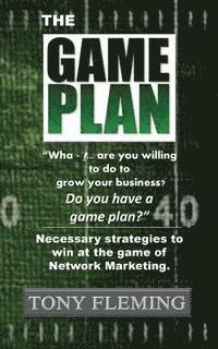 bokomslag The Game Plan: Necessary strategies to win at the game of Network Marketing