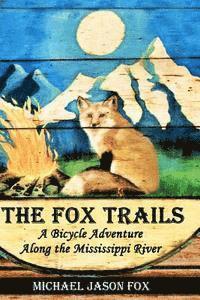 bokomslag The Fox Trails: A Bicycle Adventure Along the Mississippi River