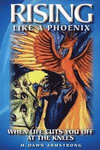 Rising Like A Phoenix: When Life Cuts You Off At the Knees 1