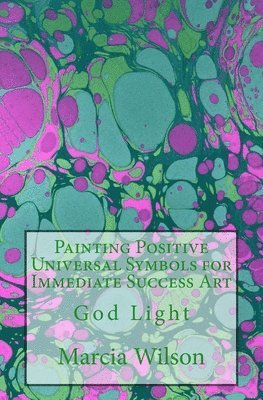 bokomslag Painting Positive Universal Symbols for Immediate Success Art: God Light