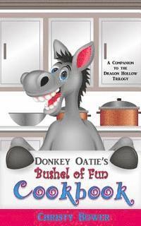 bokomslag Donkey Oatie's Bushel of Fun Cookbook: A Companion to the Dragon Hollow Trilogy