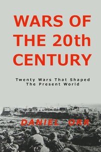 bokomslag Wars of the 20th Century: Twenty Wars That Shaped Our Present World