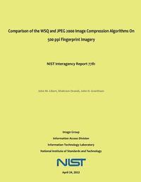 bokomslag Comparison of the WSQ and JPEG 2000 Image Compression Algorithms On 500 ppi Fingerprint Imagery: NIST Interagency Report 7781