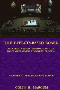 bokomslag The Effects-Based Board: An Effects-Based Approach to the Joint Operations Planning Process