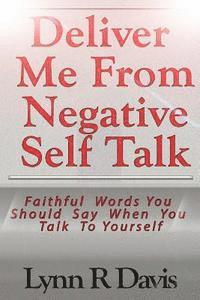 bokomslag Deliver Me From Negative Self Talk: Faithful Words You Should Say When You Talk To Youself