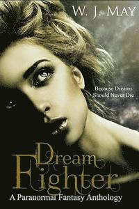 W. J. May - Dream Fighter: A Fantasy Anthology, Häftad