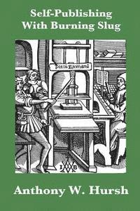 Anthony W. Hursh - Self-Publishing With Burning Slug, Häftad