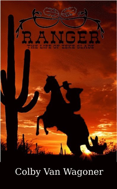 Ranger - The Life of Zeke Slade - Book One: The Life of Book Slade Book Series 1