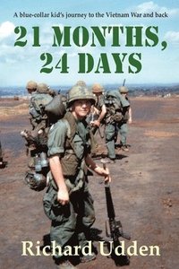 bokomslag 21 Months, 24 Days: A blue-collar kid's journey to the Vietnam War and back