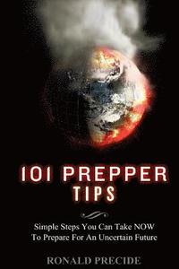 bokomslag 101 Prepper Tips: Simple Steps You Can Take NOW to Prepare for an Uncertain Future