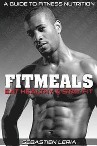 Sebastien Leria, Golbarg Hiekali - Fitmeals: Eat Healthy & Stay Fit: Eat Healthy & Stay Fit, Häftad