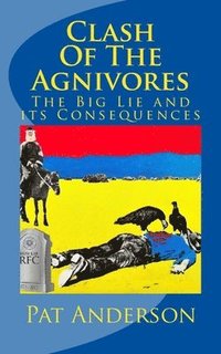 bokomslag Clash Of The Agnivores: The Big Lie and its Consequences