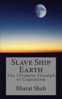 bokomslag Slave Ship Earth: The Ultimate Triumph of Capitalism