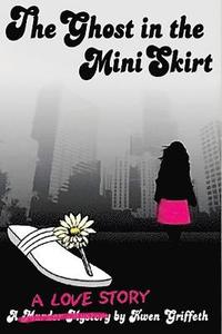bokomslag The Ghost in The Mini Skirt: A Love Story