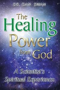 bokomslag The Healing Power from God: A Scientist's Spiritual Experience