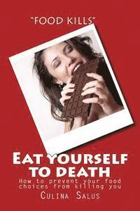 bokomslag Eat yourself to death: How to prevent your food choices from killing you