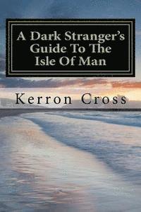 bokomslag A Dark Stranger's Guide To The Isle Of Man
