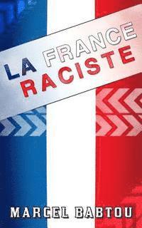 bokomslag La France Raciste: Chroniques d'un Pays Xénophobe et Intolérant